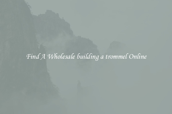 Find A Wholesale building a trommel Online