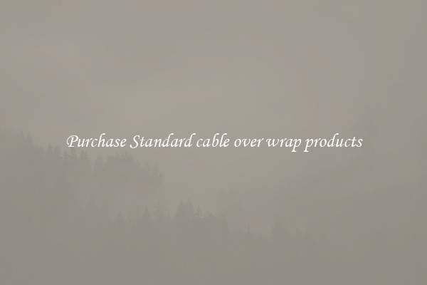 Purchase Standard cable over wrap products