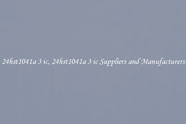 24hst1041a 3 ic, 24hst1041a 3 ic Suppliers and Manufacturers