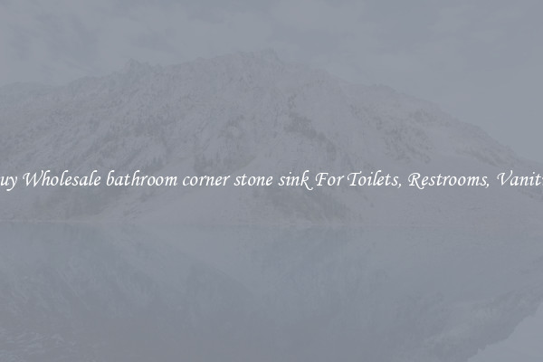 Buy Wholesale bathroom corner stone sink For Toilets, Restrooms, Vanities