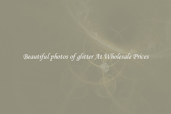 Beautiful photos of glitter At Wholesale Prices