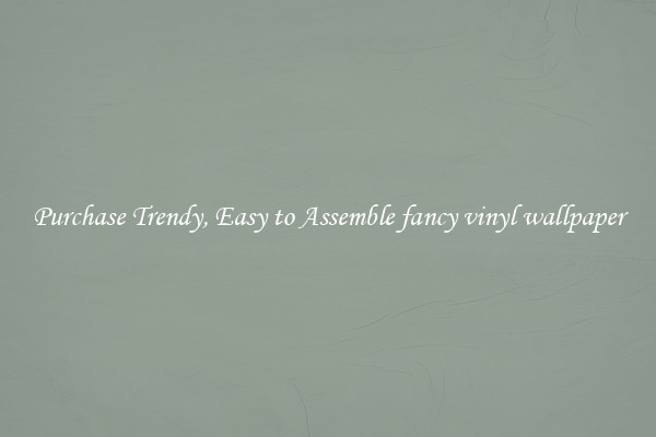 Purchase Trendy, Easy to Assemble fancy vinyl wallpaper