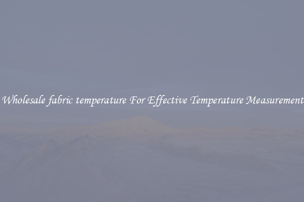 Wholesale fabric temperature For Effective Temperature Measurement
