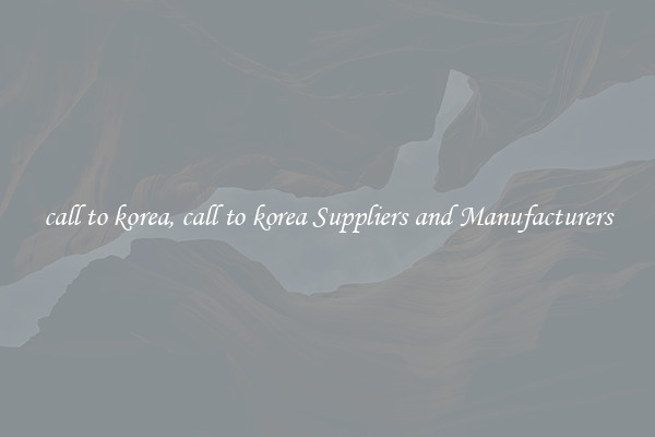 call to korea, call to korea Suppliers and Manufacturers
