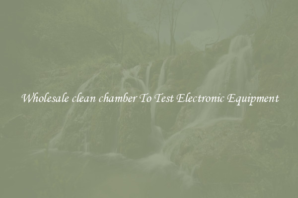 Wholesale clean chamber To Test Electronic Equipment