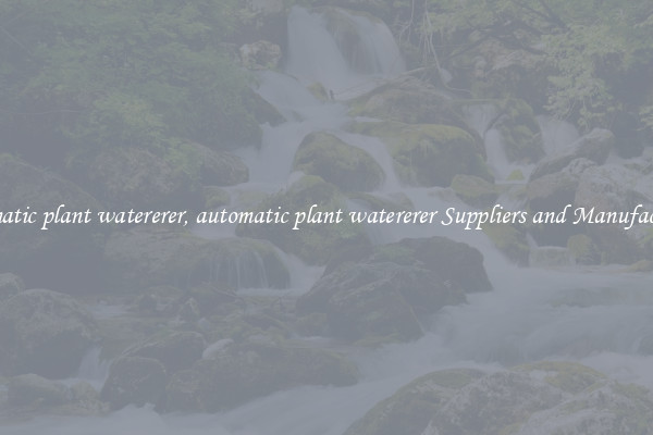automatic plant watererer, automatic plant watererer Suppliers and Manufacturers