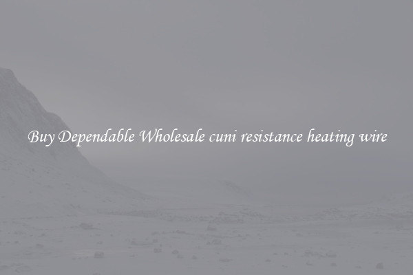 Buy Dependable Wholesale cuni resistance heating wire