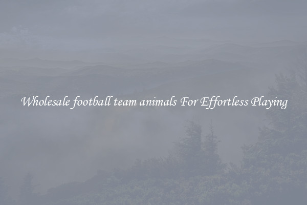 Wholesale football team animals For Effortless Playing