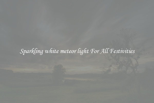 Sparkling white meteor light For All Festivities