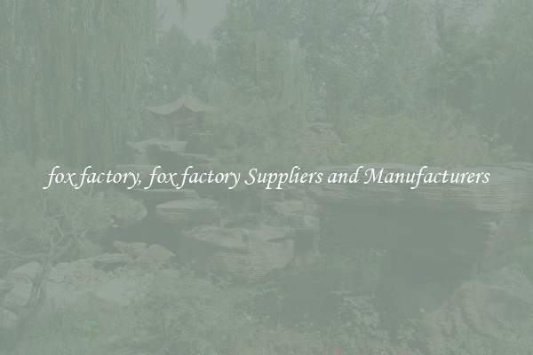 fox factory, fox factory Suppliers and Manufacturers