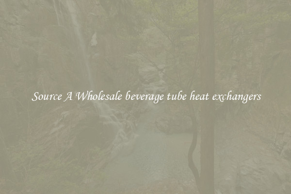 Source A Wholesale beverage tube heat exchangers