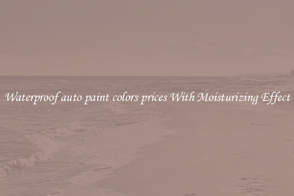 Waterproof auto paint colors prices With Moisturizing Effect