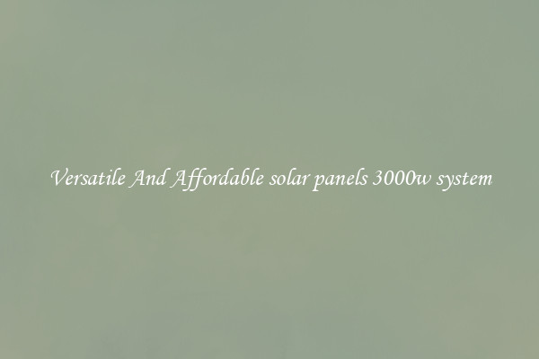 Versatile And Affordable solar panels 3000w system