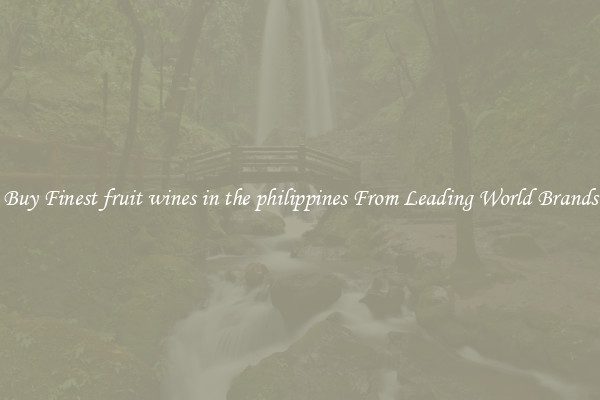 Buy Finest fruit wines in the philippines From Leading World Brands