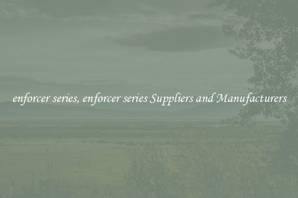 enforcer series, enforcer series Suppliers and Manufacturers