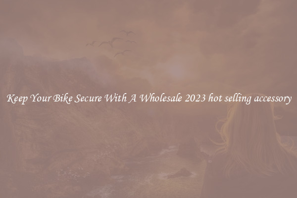 Keep Your Bike Secure With A Wholesale 2023 hot selling accessory