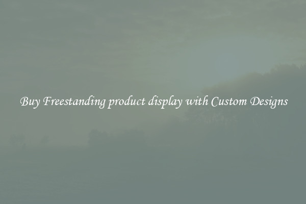Buy Freestanding product display with Custom Designs