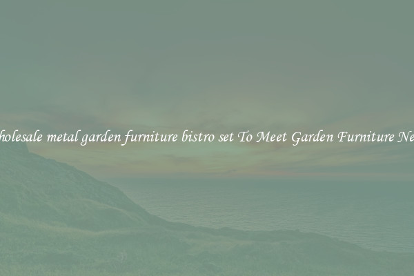 Wholesale metal garden furniture bistro set To Meet Garden Furniture Needs