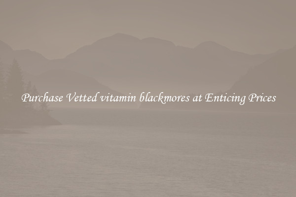 Purchase Vetted vitamin blackmores at Enticing Prices