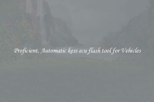 Proficient, Automatic kess ecu flash tool for Vehicles