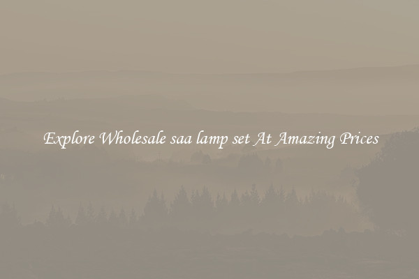 Explore Wholesale saa lamp set At Amazing Prices