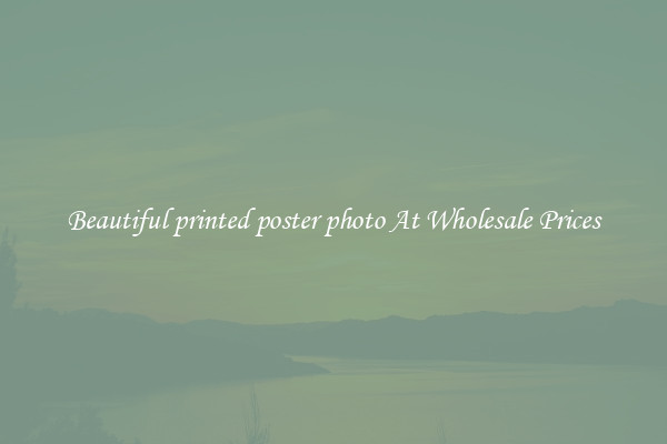 Beautiful printed poster photo At Wholesale Prices