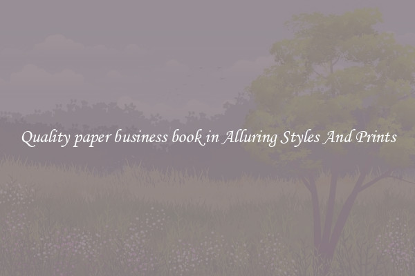 Quality paper business book in Alluring Styles And Prints