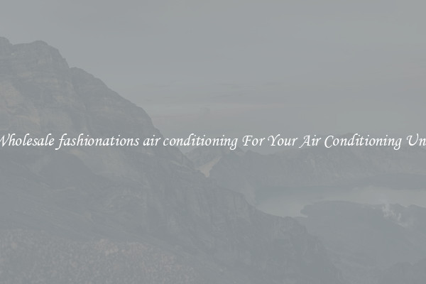 Wholesale fashionations air conditioning For Your Air Conditioning Unit