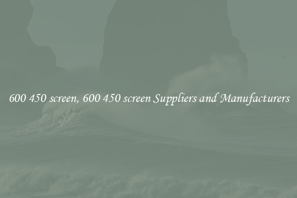 600 450 screen, 600 450 screen Suppliers and Manufacturers