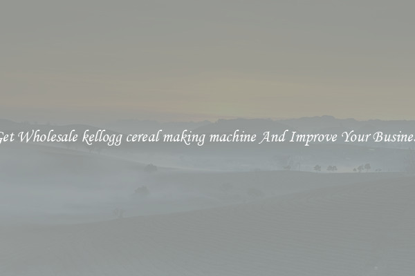 Get Wholesale kellogg cereal making machine And Improve Your Business