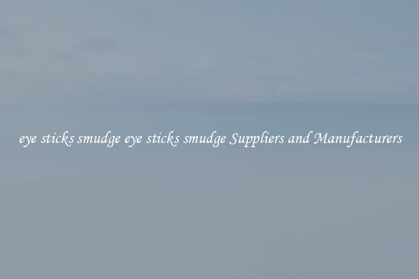 eye sticks smudge eye sticks smudge Suppliers and Manufacturers