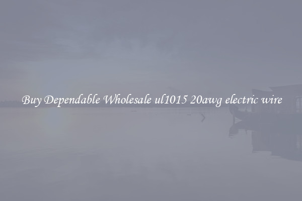 Buy Dependable Wholesale ul1015 20awg electric wire