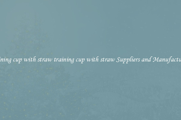 training cup with straw training cup with straw Suppliers and Manufacturers