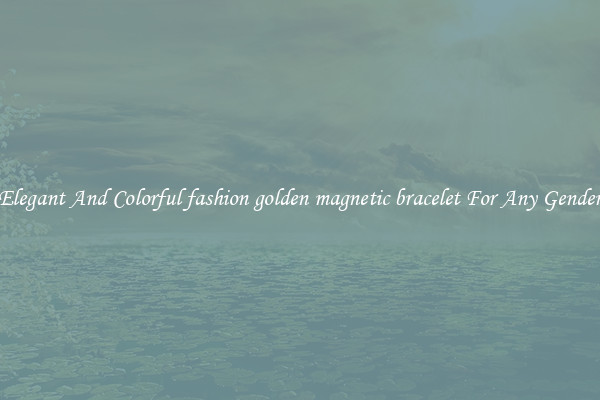 Elegant And Colorful fashion golden magnetic bracelet For Any Gender