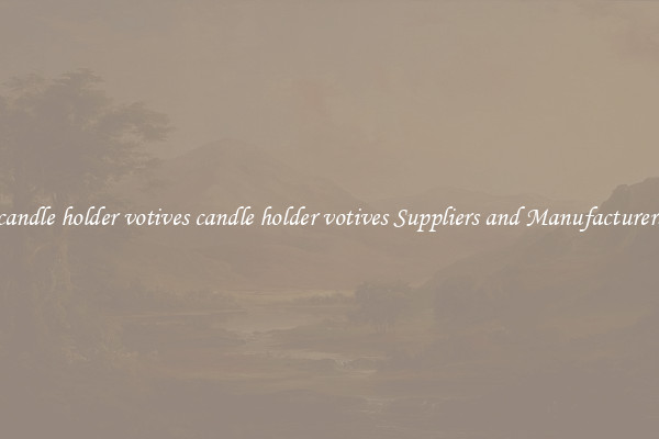 candle holder votives candle holder votives Suppliers and Manufacturers