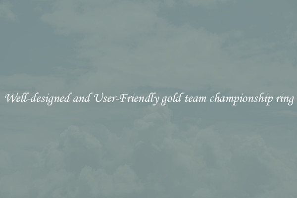 Well-designed and User-Friendly gold team championship ring