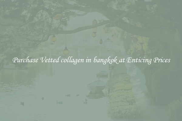 Purchase Vetted collagen in bangkok at Enticing Prices