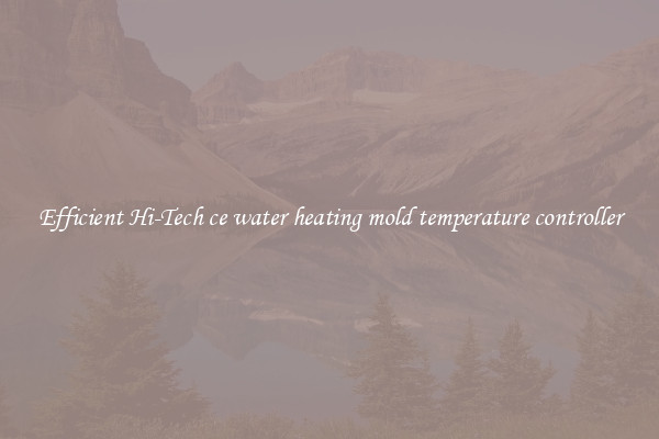 Efficient Hi-Tech ce water heating mold temperature controller
