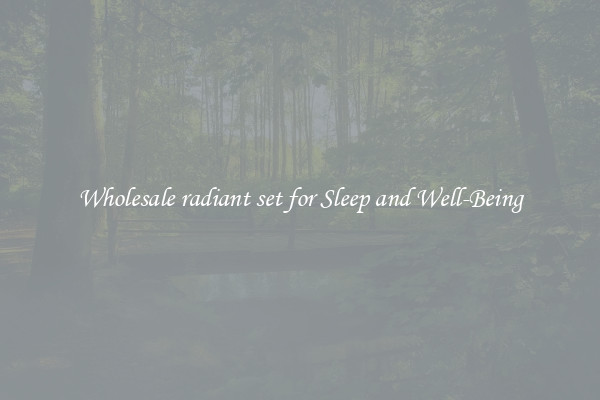 Wholesale radiant set for Sleep and Well-Being
