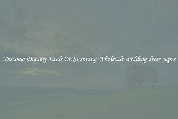 Discover Dreamy Deals On Stunning Wholesale wedding dress capes