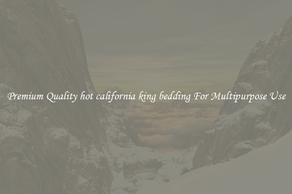 Premium Quality hot california king bedding For Multipurpose Use