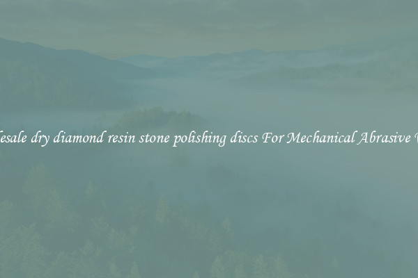 Wholesale dry diamond resin stone polishing discs For Mechanical Abrasive Works