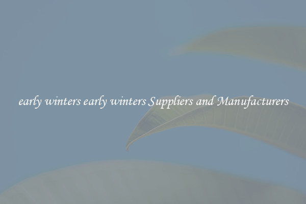early winters early winters Suppliers and Manufacturers