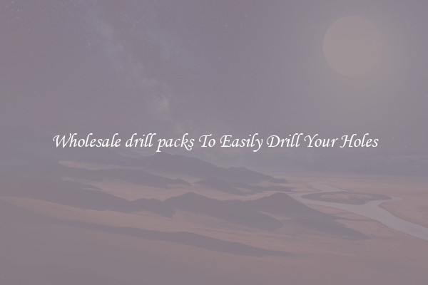 Wholesale drill packs To Easily Drill Your Holes
