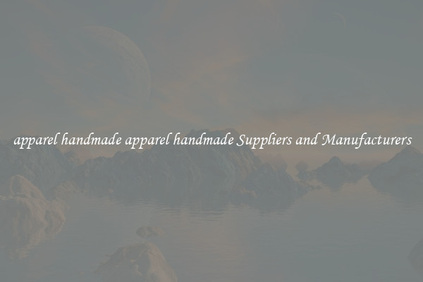apparel handmade apparel handmade Suppliers and Manufacturers