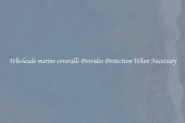 Wholesale marine coveralls Provides Protection When Necessary