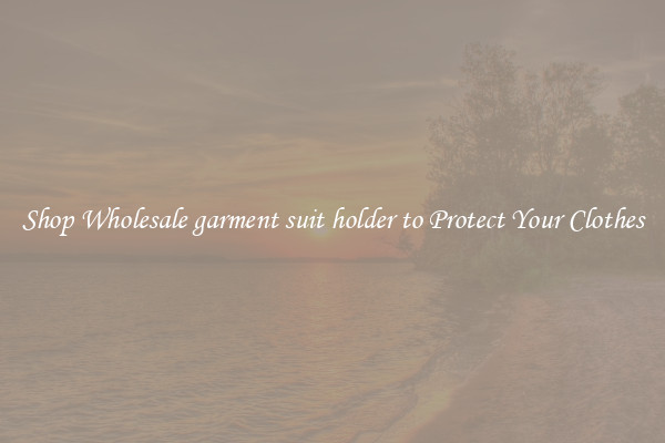 Shop Wholesale garment suit holder to Protect Your Clothes