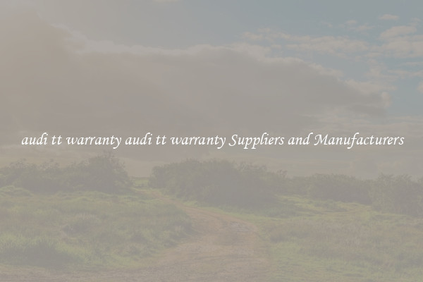 audi tt warranty audi tt warranty Suppliers and Manufacturers