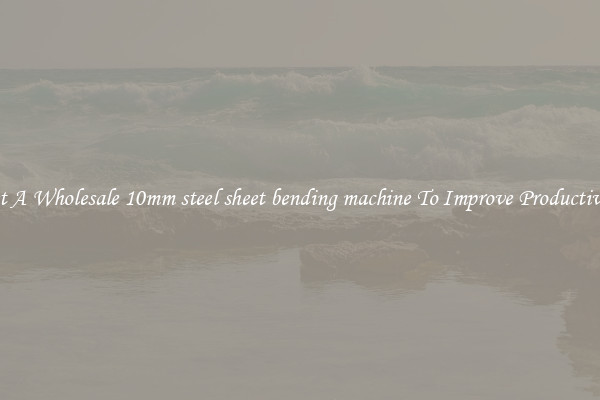 Get A Wholesale 10mm steel sheet bending machine To Improve Productivity