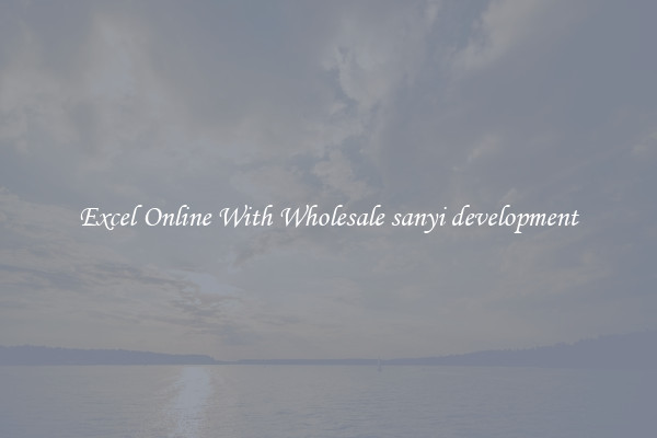 Excel Online With Wholesale sanyi development